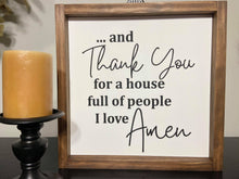 Load image into Gallery viewer, ...and thank you for a house full of people I love, Amen