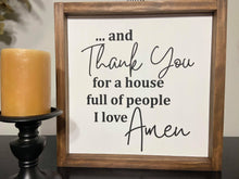 Load image into Gallery viewer, ...and thank you for a house full of people I love, Amen