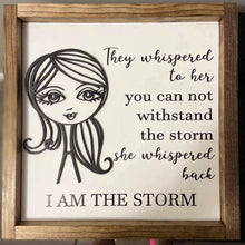 Load image into Gallery viewer, They Whispered to her you can not withstand the storm sign - Roma Street
