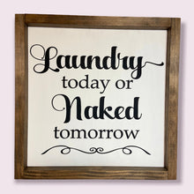 Load image into Gallery viewer, Laundry today or naked tomorrow