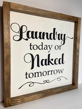Load image into Gallery viewer, Laundry today or naked tomorrow