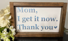 Load image into Gallery viewer, Mom, I get it now, thank you