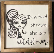 Load image into Gallery viewer, In a Field of Roses She is a Wildflower inspirational sign - Roma Street
