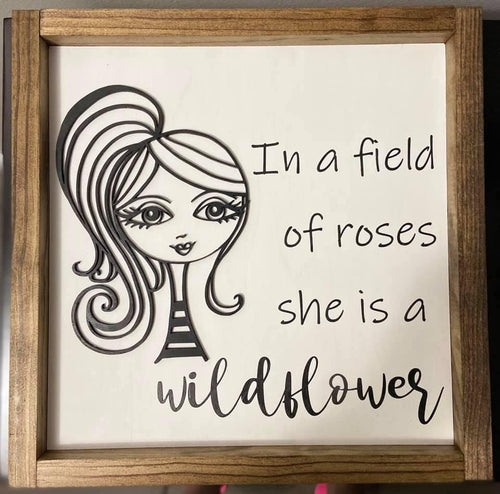 In a Field of Roses She is a Wildflower inspirational sign - Roma Street
