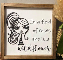 Load image into Gallery viewer, In a Field of Roses She is a Wildflower inspirational sign - Roma Street
