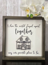 Load image into Gallery viewer, When the world stayed apart, together was our favorite place to be sign / Inspirational sign / 2020 sign / 2021/ Farmhouse table sitter sign
