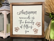 Load image into Gallery viewer, Autumn reminds us the beauty of letting go sign / Fall sign/ holiday gift/ wall art / table accent
