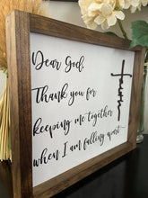 Load image into Gallery viewer, Dear God, thank you for keeping me together when I am falling apart farmhouse sign
