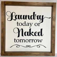 Load image into Gallery viewer, Laundry today or naked tomorrow
