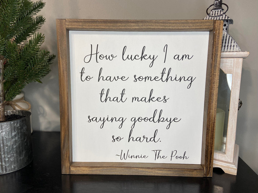 How lucky I am to have something that makes saying goodbye so hard, farmhouse sign, Inspirational, wall décor