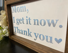 Load image into Gallery viewer, Mom, I get it now, thank you
