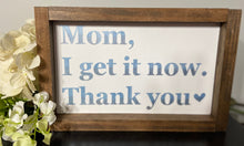 Load image into Gallery viewer, Mom, I get it now, thank you
