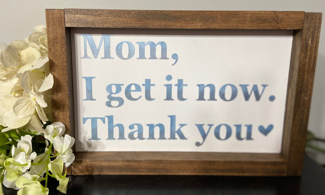 Mom, I get it now, thank you